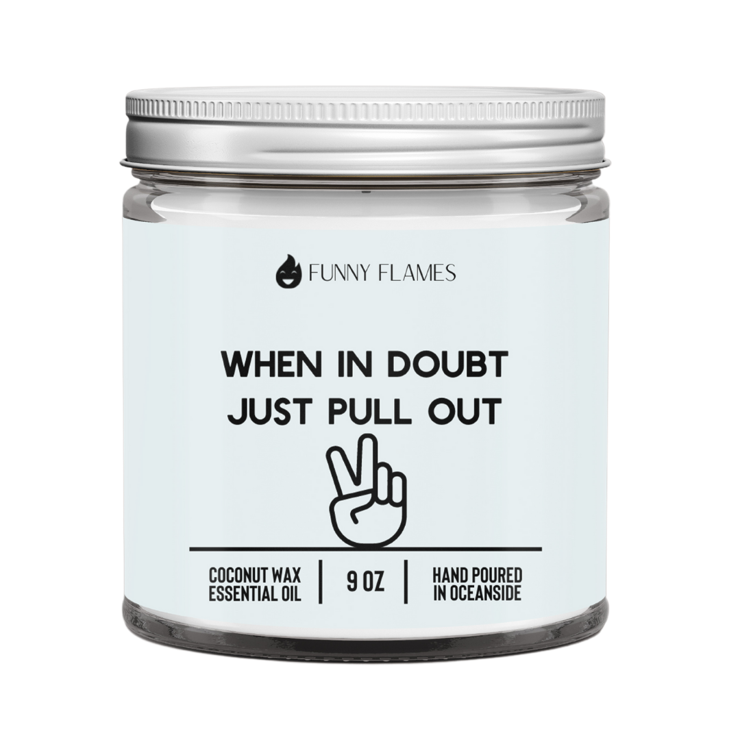 When In Doubt Just Pull Out