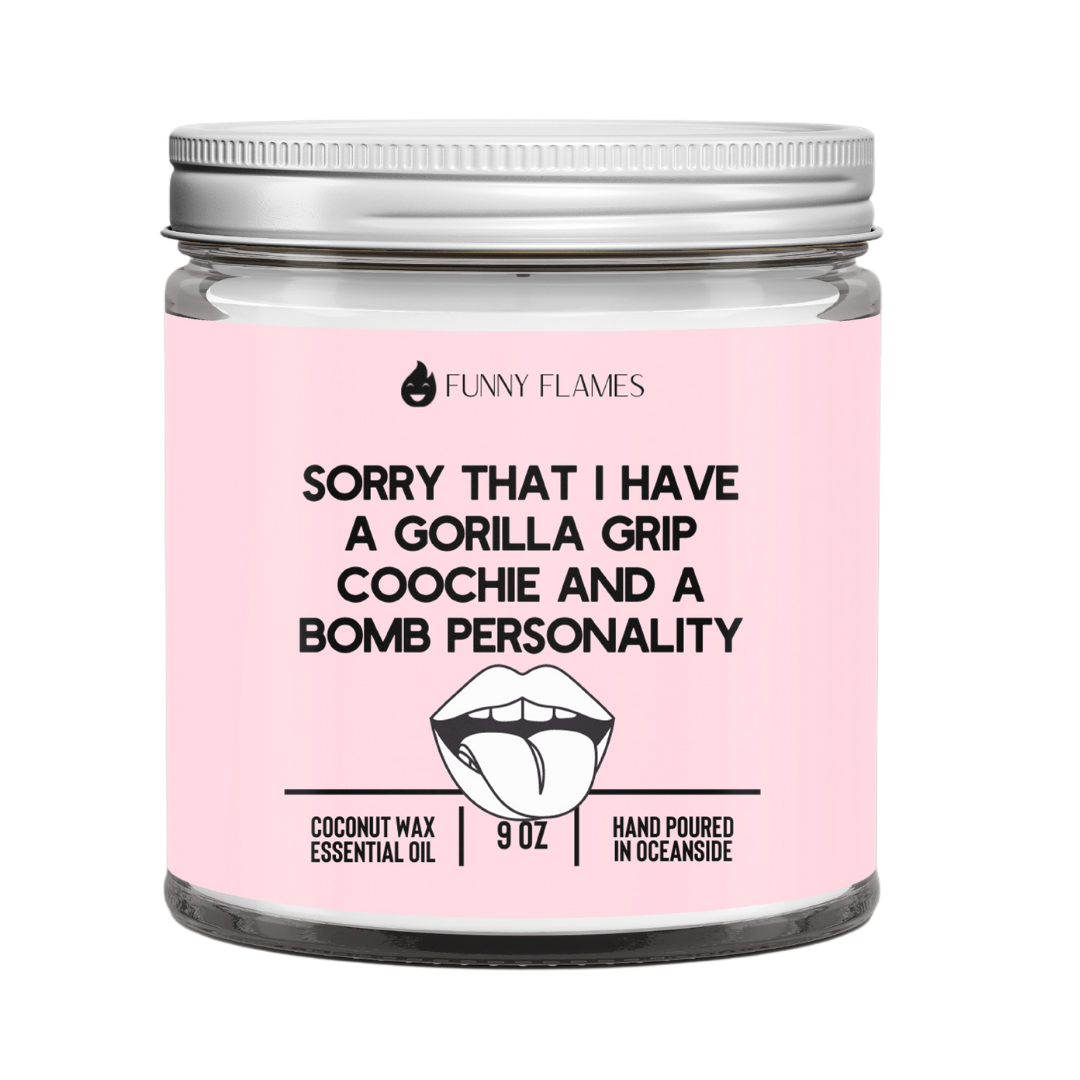 Sorry That I Have a Gorilla Grip Coochie