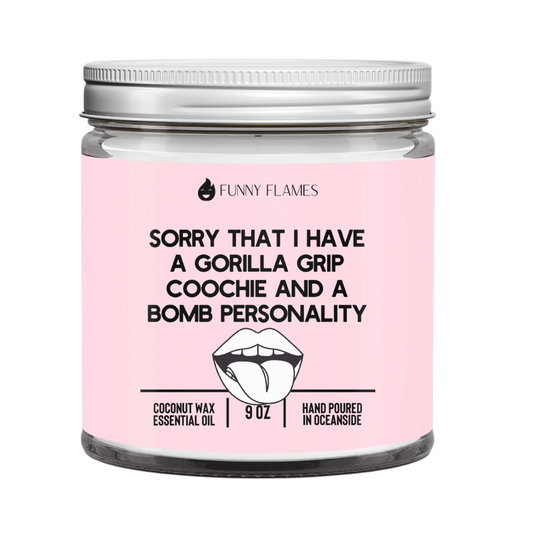 Sorry That I Have a Gorilla Grip Coochie